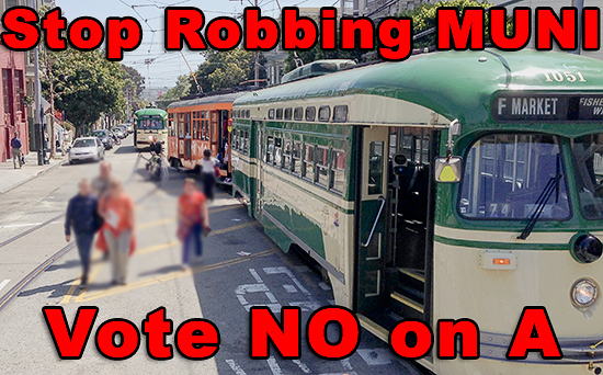 Stop Robbing MUNI.  Vote NO on Prop A